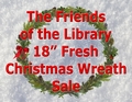 Background: White Snow, Center Image: Evergreen Wreath With Red Bow, Text: The Friends Of The Library 18&#8221; Fresh Christmas Wreath Sale